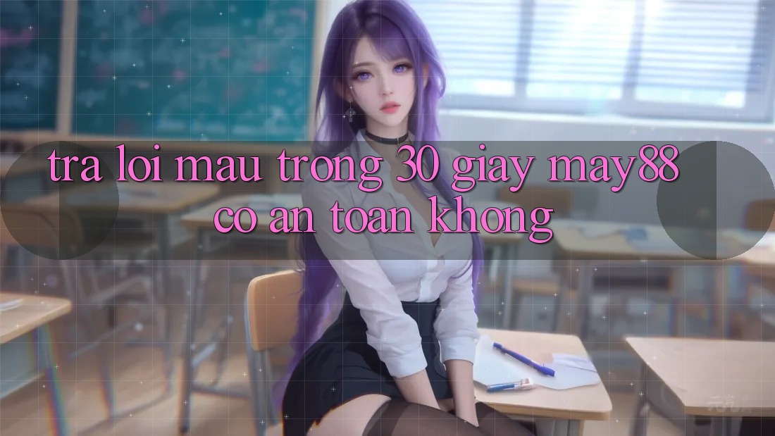 Trả lời mau trong 30 giây: May88 có an toàn không? Trả lời mau trong 30 giây: May88 có an toàn không?