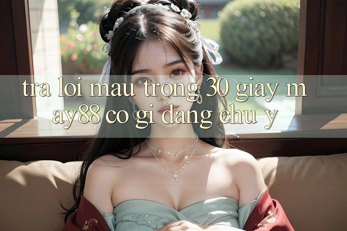 Trả lời mau trong 30 giây: may88 có gì đáng chú ý? Trả lời mau trong 30 giây: may88 có gì đáng chú ý?