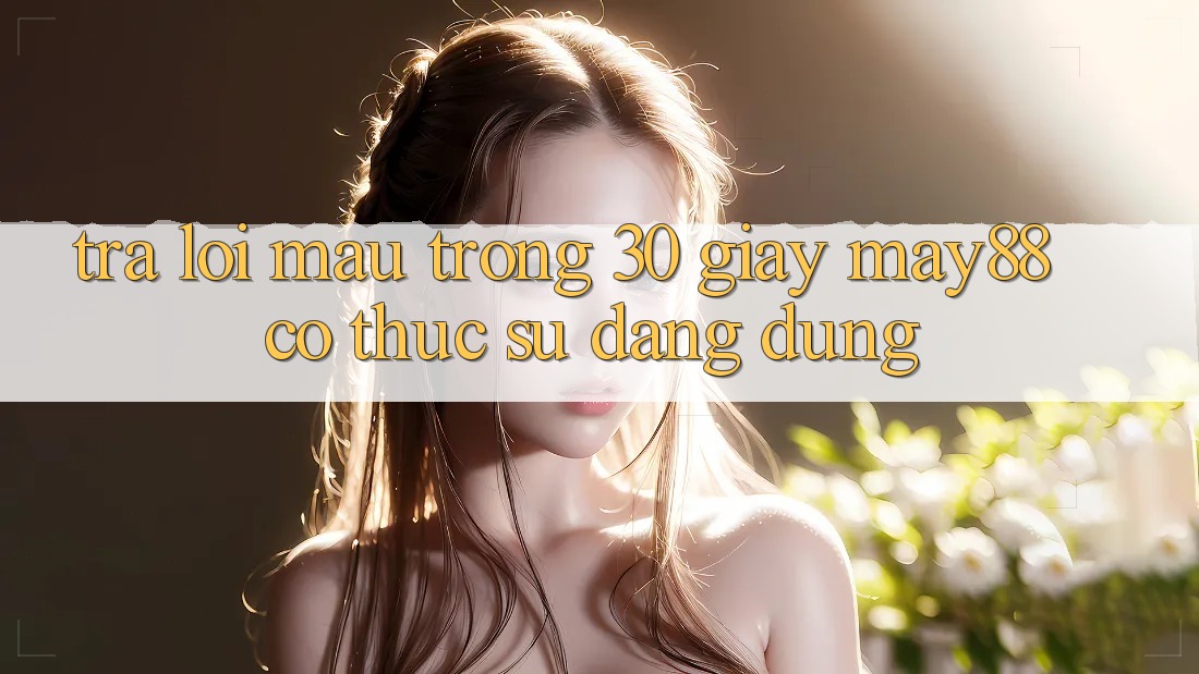 Trả lời mau trong 30 giây: may88 có thực sự đáng dùng? Trả lời mau trong 30 giây: may88 có thực sự đáng dùng?