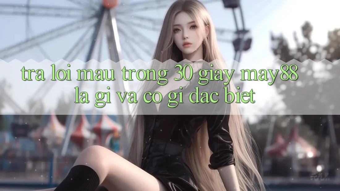 Trả lời mau trong 30 giây: May88 là gì và có gì đặc biệt?
