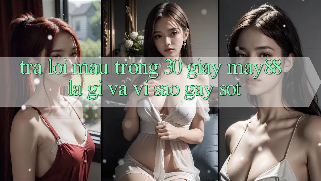 Trả lời mau trong 30 giây: may88 là gì và vì sao gây sốt? Trả lời mau trong 30 giây: may88 là gì và vì sao gây sốt?