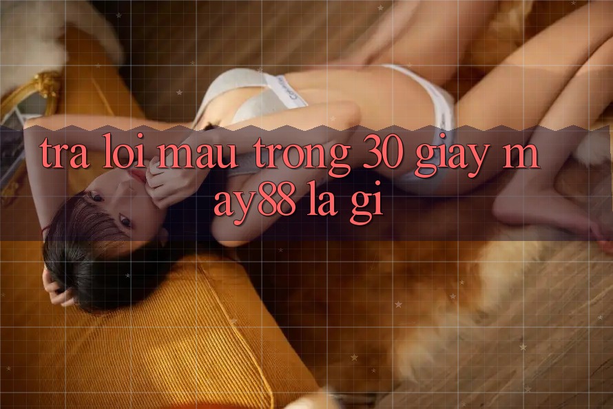 Trả lời mau trong 30 giây: may88 là gì? Trả lời mau trong 30 giây: may88 là gì?