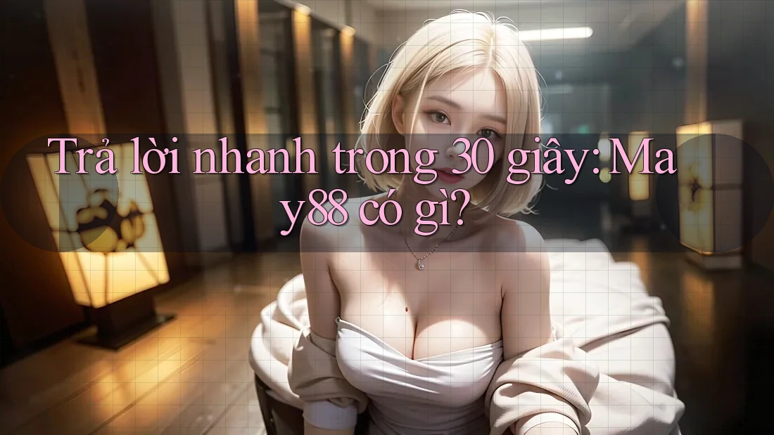 Trả lời nhanh trong 30 giây: May88 có gì? Trả lời nhanh trong 30 giây: May88 có gì?