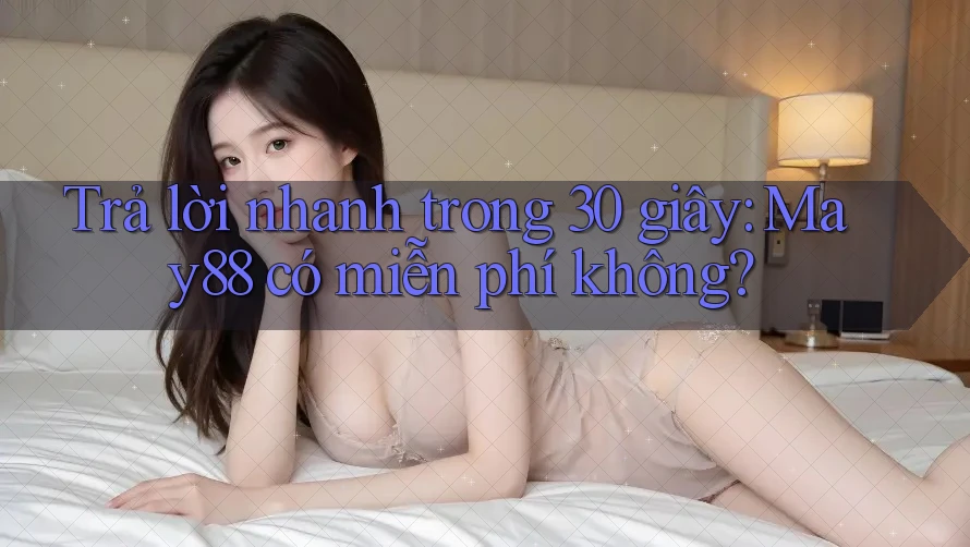 Trả lời nhanh trong 30 giây: May88 có miễn phí không? Trả lời nhanh trong 30 giây: May88 có miễn phí không?