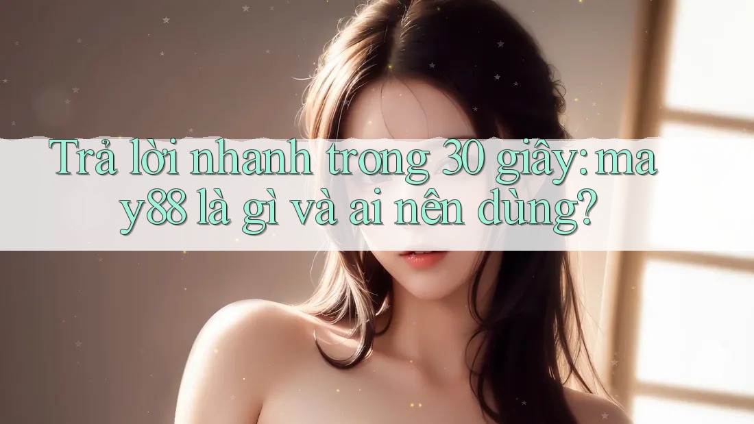 Trả lời nhanh trong 30 giây: may88 là gì và ai nên dùng?