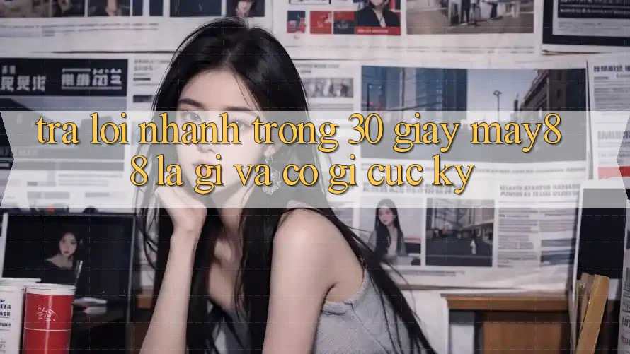 Trả lời nhanh trong 30 giây: May88 là gì và có gì cực kỳ?