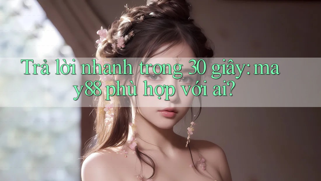 Trả lời nhanh trong 30 giây: may88 phù hợp với ai? Trả lời nhanh trong 30 giây: may88 phù hợp với ai?