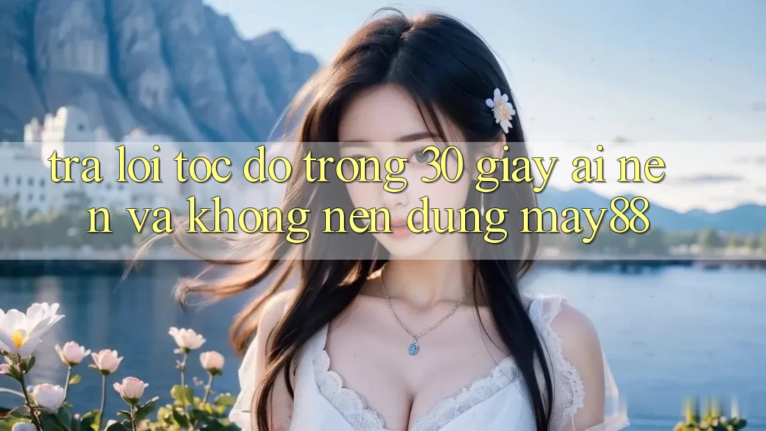 Trả lời tốc độ trong 30 giây: Ai nên và không nên dùng May88? Trả lời tốc độ trong 30 giây: Ai nên và không nên dùng May88?