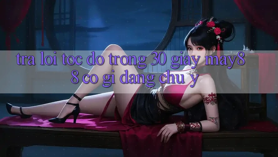 Trả lời tốc độ trong 30 giây: may88 có gì đáng chú ý? Trả lời tốc độ trong 30 giây: may88 có gì đáng chú ý?