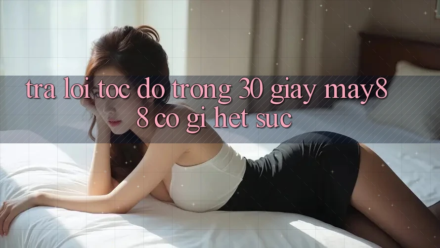 Trả lời tốc độ trong 30 giây: may88 có gì hết sức?