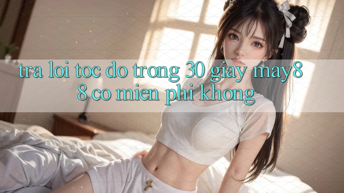 Trả lời tốc độ trong 30 giây: May88 có miễn phí không? Trả lời tốc độ trong 30 giây: May88 có miễn phí không?