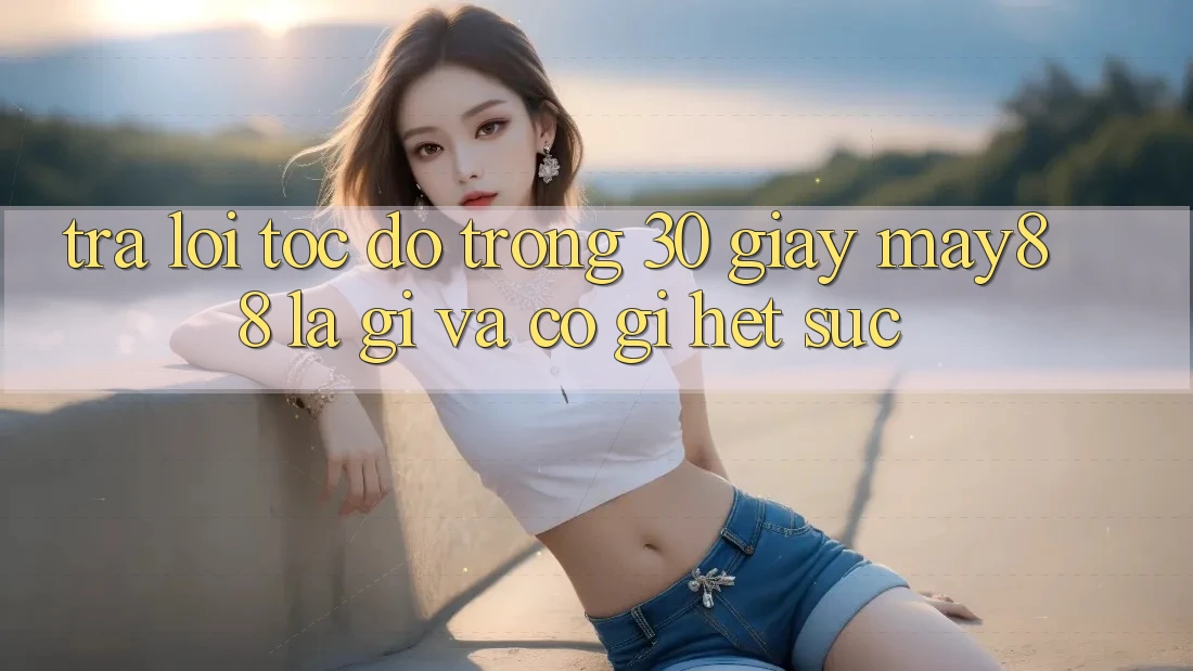 Trả lời tốc độ trong 30 giây: May88 là gì và có gì hết sức? Trả lời tốc độ trong 30 giây: May88 là gì và có gì hết sức?