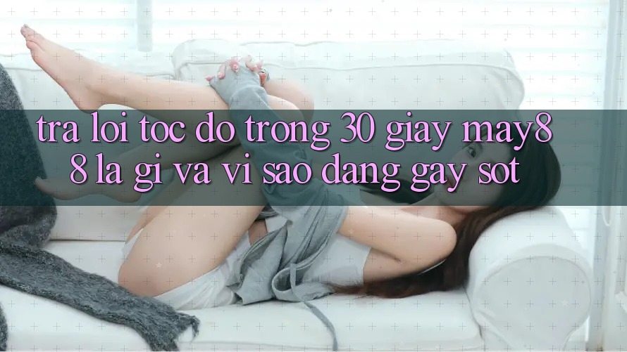 Trả lời tốc độ trong 30 giây: May88 là gì và vì sao đang gây sốt? Trả lời tốc độ trong 30 giây: May88 là gì và vì sao đang gây sốt?