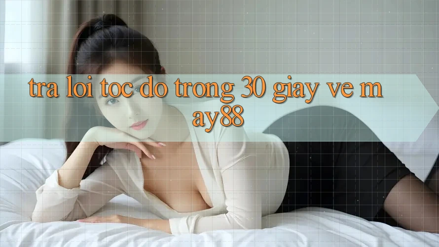 Trả lời tốc độ trong 30 giây về May88 Trả lời tốc độ trong 30 giây về May88