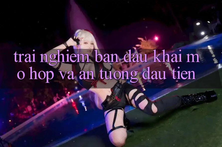 Trải nghiệm ban đầu: Khai mở hộp và ấn tượng đầu tiên Trải nghiệm ban đầu: Khai mở hộp và ấn tượng đầu tiên