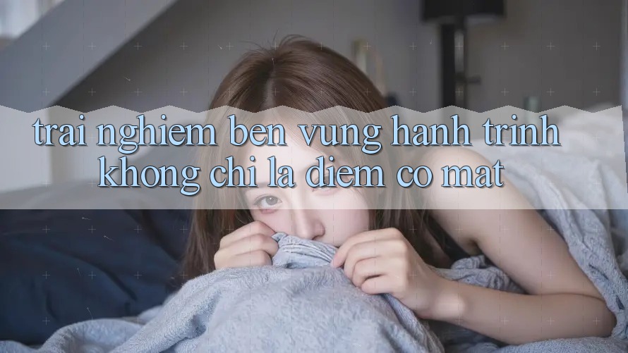 Trải nghiệm bền vững: Hành trình không chỉ là điểm có mặt Trải nghiệm bền vững: Hành trình không chỉ là điểm có mặt