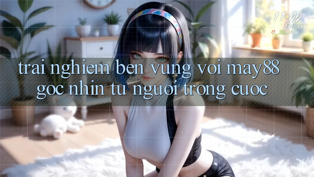 Trải nghiệm bền vững với May88 – Góc nhìn từ người trong cuộc Trải nghiệm bền vững với May88 – Góc nhìn từ người trong cuộc