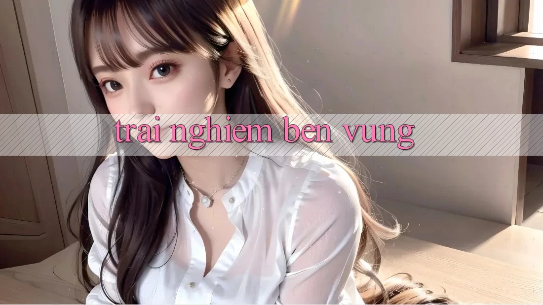 Trải nghiệm bền vững Trải nghiệm bền vững
