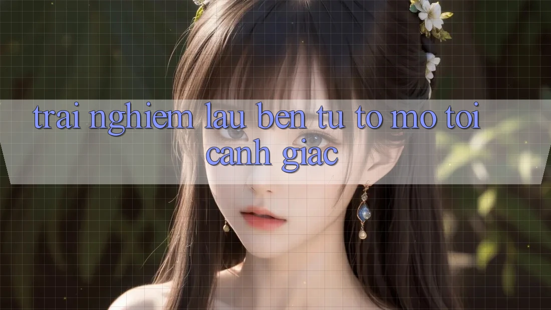 Trải nghiệm lâu bền: Từ tò mò tới cảnh giác Trải nghiệm lâu bền: Từ tò mò tới cảnh giác