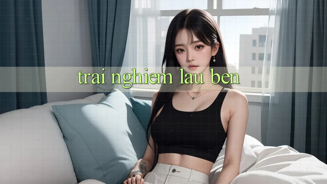 Trải nghiệm lâu bền Trải nghiệm lâu bền