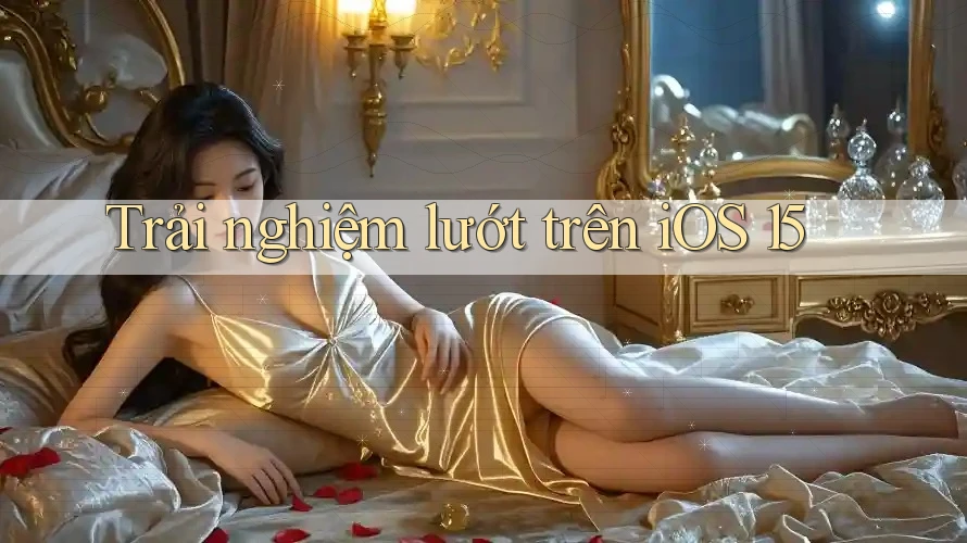 Trải nghiệm lướt trên iOS 15