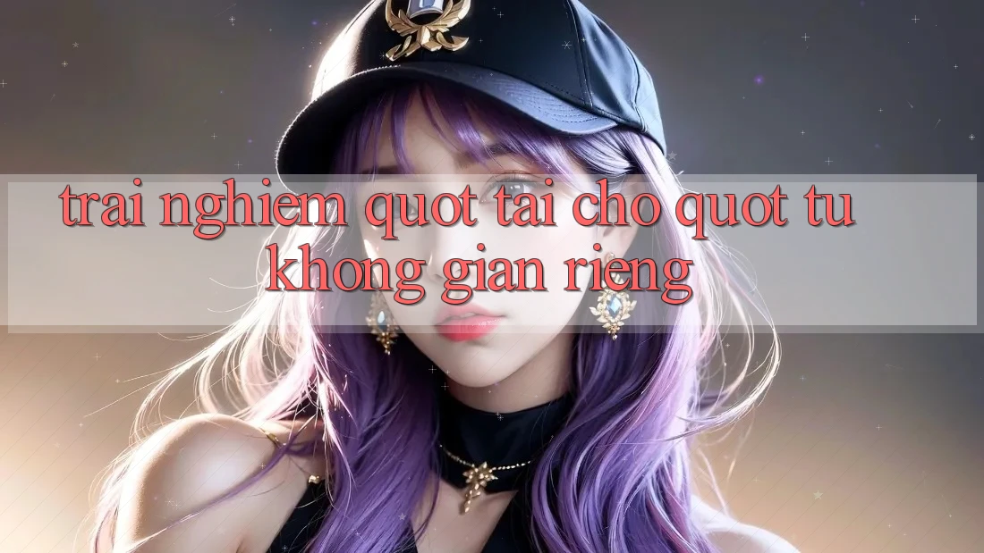 Trải Nghiệm " Tại Chỗ" Từ Không Gian Riêng Trải Nghiệm " Tại Chỗ" Từ Không Gian Riêng