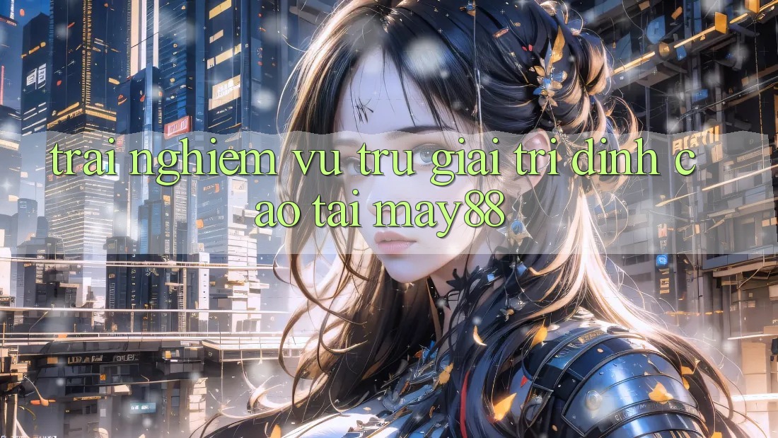 Trải nghiệm Vũ Trụ Giải Trí Đỉnh Cao Tại May88