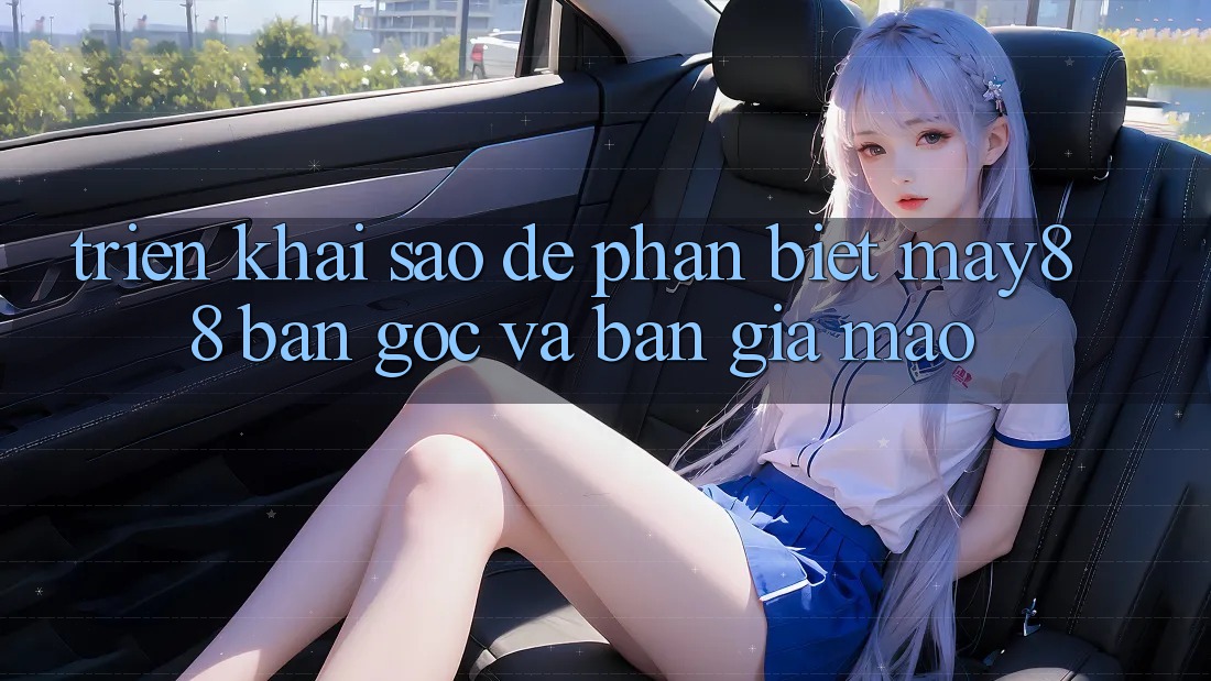 Triển khai sao để phân biệt May88 bản gốc và bản giả mạo? Triển khai sao để phân biệt May88 bản gốc và bản giả mạo?