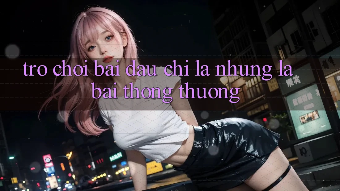 Trò chơi Bài - Đâu chỉ Là Những Lá Bài Thông Thường Trò chơi Bài - Đâu chỉ Là Những Lá Bài Thông Thường