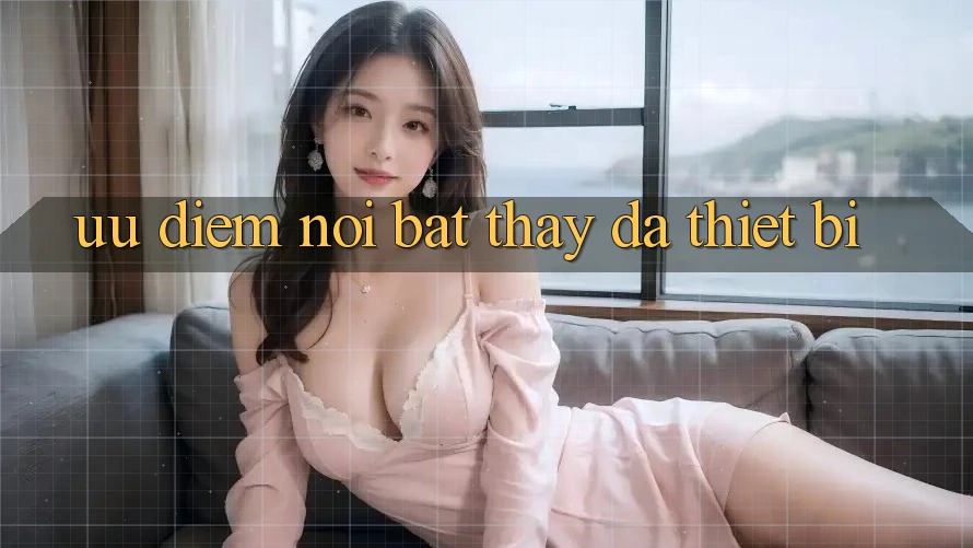 Ưu điểm nổi bật: thấy đa thiết bị Ưu điểm nổi bật: thấy đa thiết bị