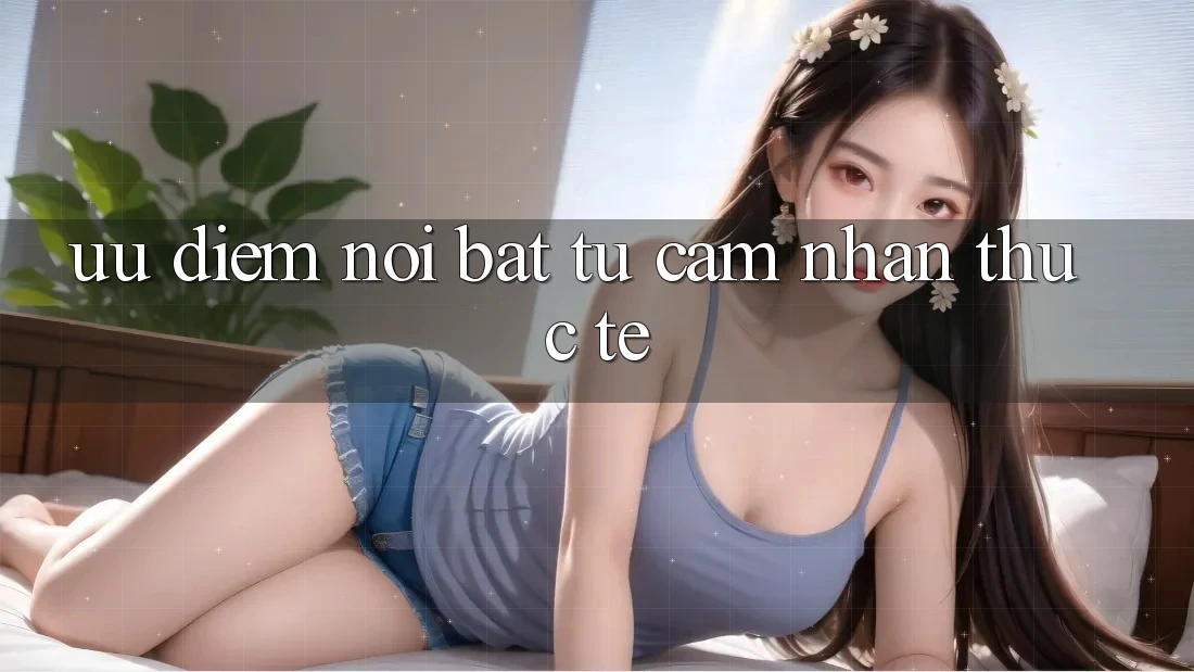 Ưu điểm nổi bật từ cảm nhận thực tế Ưu điểm nổi bật từ cảm nhận thực tế