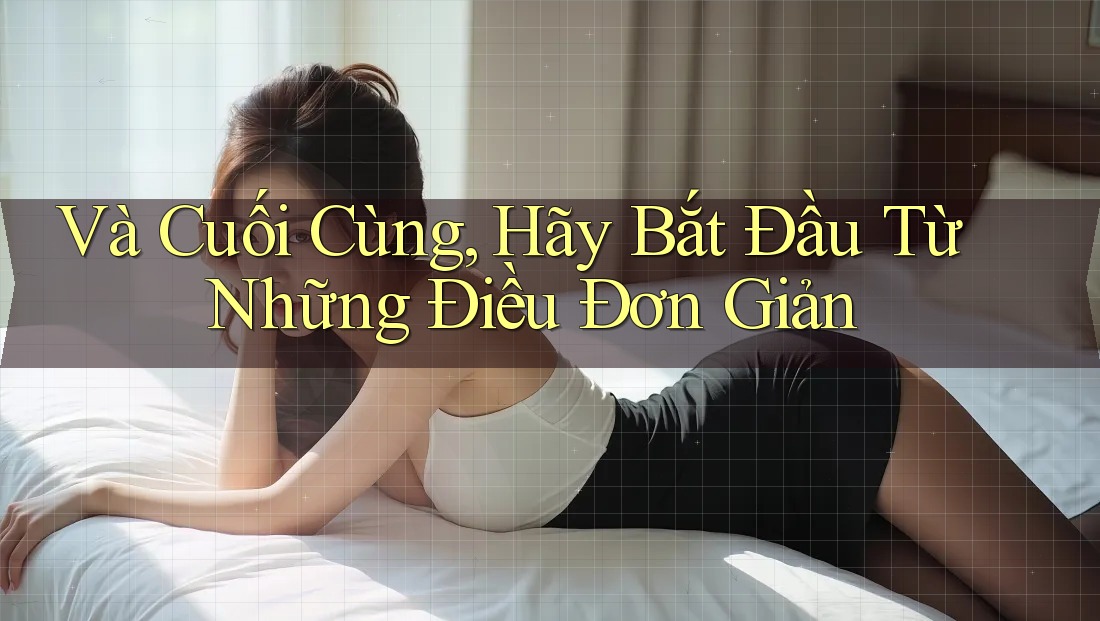Và Cuối Cùng, Hãy Bắt Đầu Từ Những Điều Đơn Giản Và Cuối Cùng, Hãy Bắt Đầu Từ Những Điều Đơn Giản