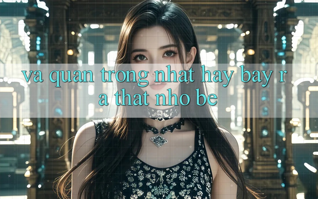 Và Quan Trọng Nhất: Hãy Bày ra Thật Nhỏ bé Và Quan Trọng Nhất: Hãy Bày ra Thật Nhỏ bé