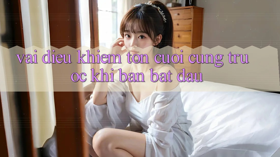 Vài Điều Khiêm tốn Cuối Cùng Trước Khi Bạn Bắt Đầu Vài Điều Khiêm tốn Cuối Cùng Trước Khi Bạn Bắt Đầu