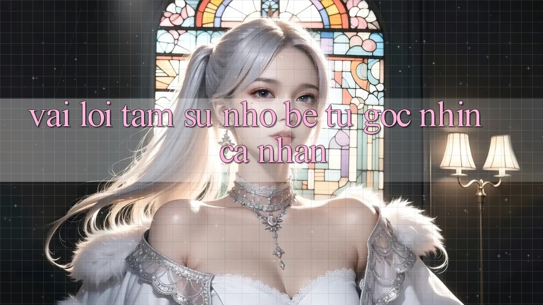 Vài Lời Tâm Sự Nhỏ bé Từ Góc Nhìn Cá Nhân
