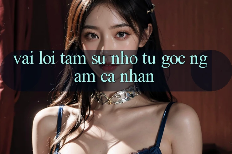 Vài Lời Tâm Sự Nhỏ Từ Góc Ngắm Cá Nhân Vài Lời Tâm Sự Nhỏ Từ Góc Ngắm Cá Nhân