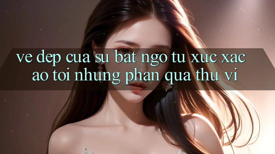 Vẻ Đẹp Của Sự Bất Ngờ: Từ Xúc Xắc Ảo Tới Những Phần quà Thú vị Vẻ Đẹp Của Sự Bất Ngờ: Từ Xúc Xắc Ảo Tới Những Phần quà Thú vị