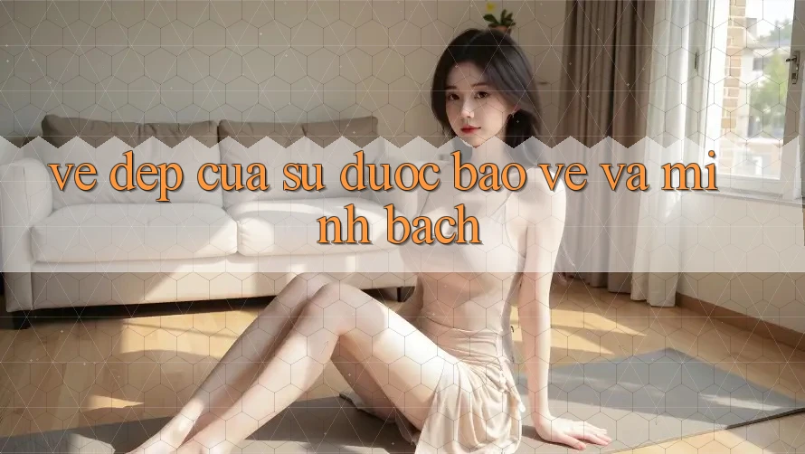 Vẻ Đẹp Của Sự Được bảo vệ Và Minh Bạch