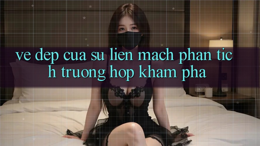 Vẻ Đẹp Của Sự Liền mạch: Phân Tích Trường Hợp Khám phá Vẻ Đẹp Của Sự Liền mạch: Phân Tích Trường Hợp Khám phá
