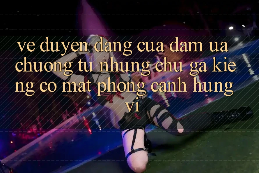 Vẻ Duyên dáng Của Đam Ưa chuộng: Từ Những Chú Gà Kiểng Có mặt Phong Cảnh Hùng Vĩ Vẻ Duyên dáng Của Đam Ưa chuộng: Từ Những Chú Gà Kiểng Có mặt Phong Cảnh Hùng Vĩ