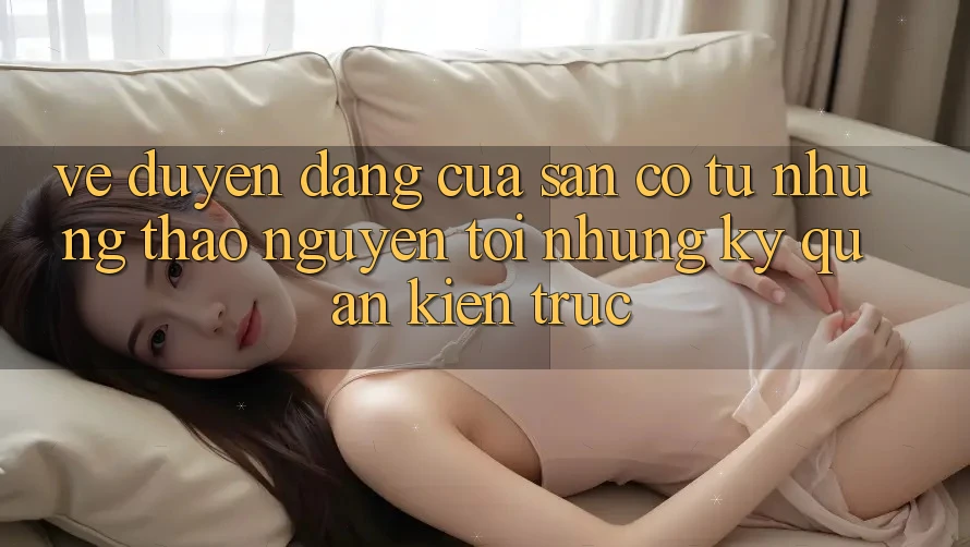 Vẻ Duyên dáng Của Sân Cỏ: Từ Những Thảo Nguyên Tới Những Kỳ Quan Kiến Trúc Vẻ Duyên dáng Của Sân Cỏ: Từ Những Thảo Nguyên Tới Những Kỳ Quan Kiến Trúc