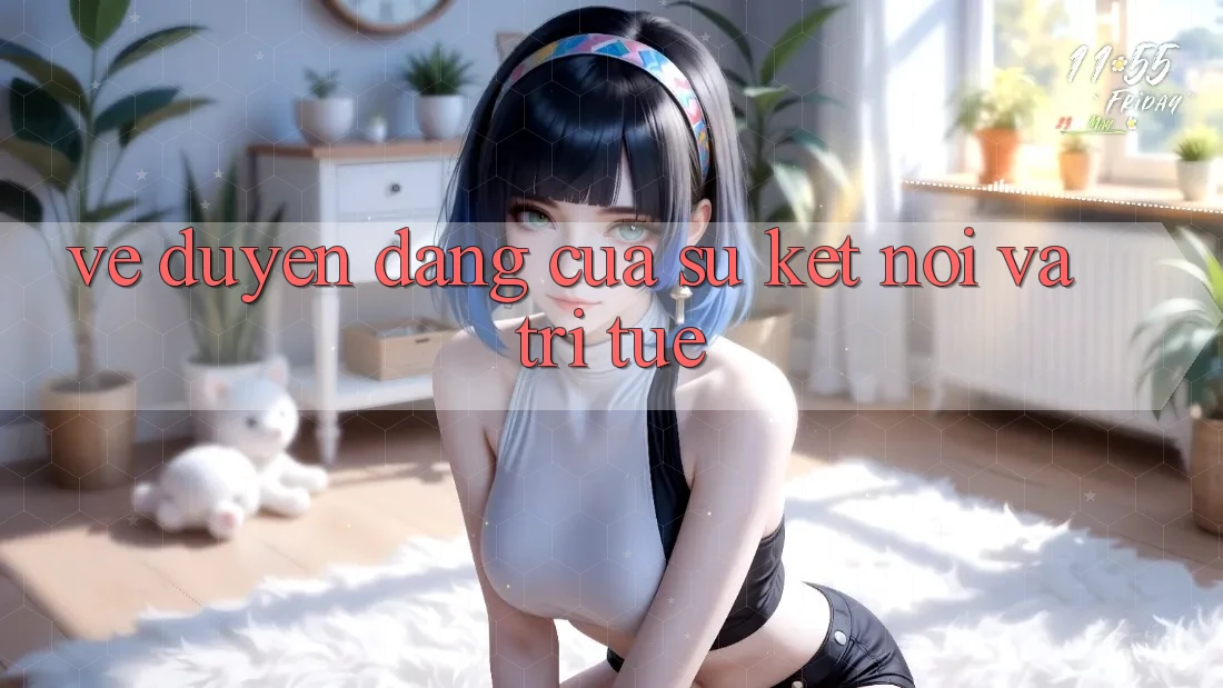Vẻ Duyên dáng Của Sự Kết Nối Và Trí Tuệ Vẻ Duyên dáng Của Sự Kết Nối Và Trí Tuệ