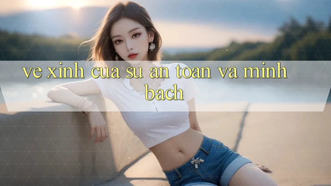 Vẻ Xinh Của Sự An toàn Và Minh Bạch Vẻ Xinh Của Sự An toàn Và Minh Bạch