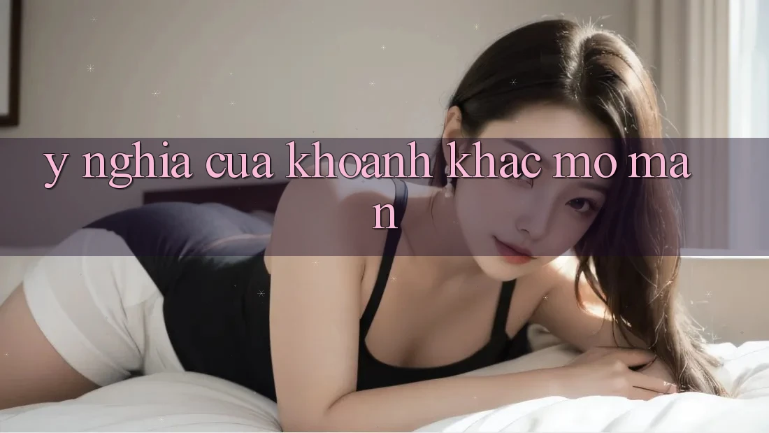 Ý Nghĩa Của Khoảnh Khắc Mở màn Ý Nghĩa Của Khoảnh Khắc Mở màn