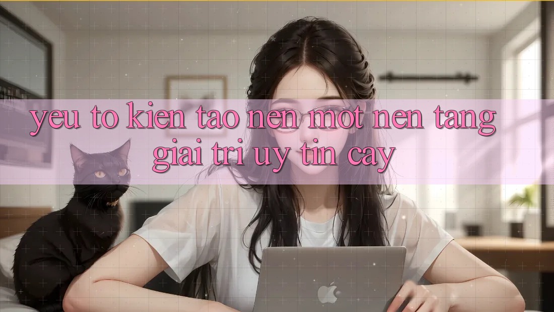 Yếu Tố Kiến tạo Nên Một Nền tảng Giải Trí Uy tín Cậy Yếu Tố Kiến tạo Nên Một Nền tảng Giải Trí Uy tín Cậy